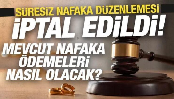 Süresiz nafaka düzenlemesi iptal edildi: Mevcut nafaka ödemeleri nasıl olacak?