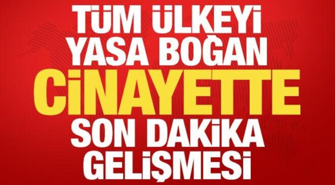Tüm ülkeyi yasa boğan Atlas Çağlayan cinayetinde son dakika kararı