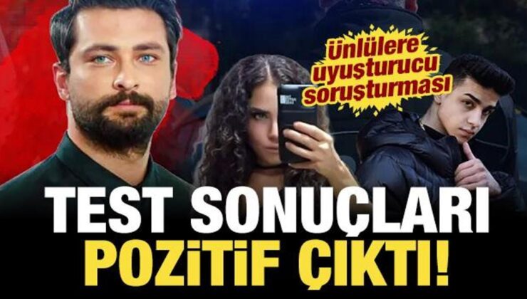 Ünlülere uyuşturucu soruşturması: 3 ismin test sonucu pozitif çıktı