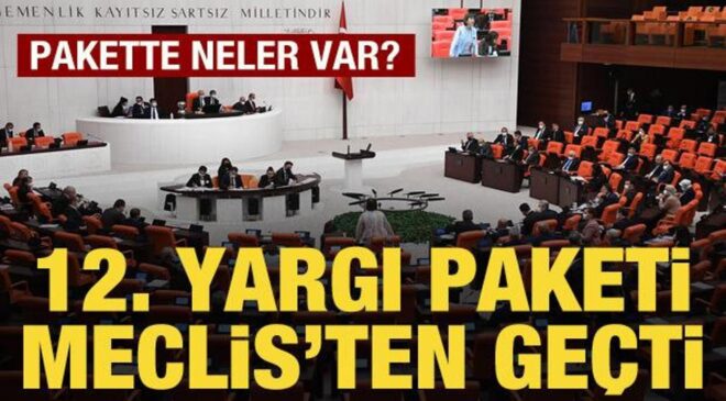 12. Yargı Paketi, TBMM Genel Kurulunda kabul edildi