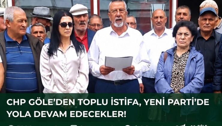 CHP GÖLE’DEN TOPLU İSTİFA, YENİ PARTİ’DE YOLA DEVAM EDECEK 