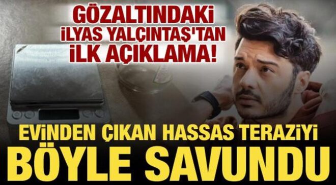 Evinden hassas terazi çıkmıştı! Gözaltına alınan İlyas Yalçıntaş’tan ilk açıklama