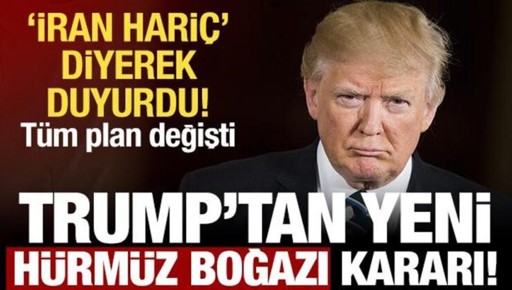 Trump’tan son dakika ‘Hürmüz’ açıklaması! İran hariç tüm gemilere açık